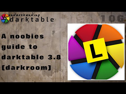 darktable ep 106 - A noobies guide to darktable 3.8 (pt 2 of 2: darkroom)