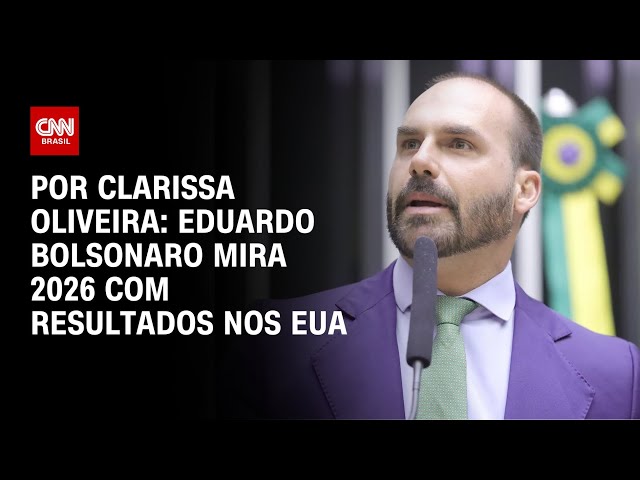 Análise: Eduardo Bolsonaro mira 2026 com resultados nos EUA | LIVE CNN