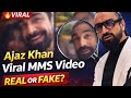 Ajaz Khan Viral MMS Video Truth Real Or Fake