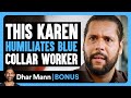 KAREN Humiliates BLUE COLLAR Worker Dhar Mann Bonus