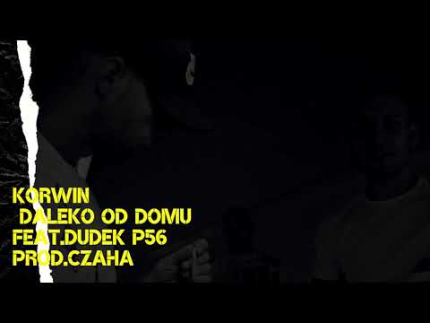 KORWIN -  DALEKO OD DOMU FEAT. DUDEK P56 PROD.CZAHA