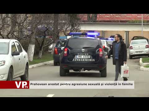 Prahovean arestat pentru agresiune sexuală şi violenţă în familie