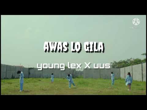 Young Lex feat. Uus – Awas Lo Gila ( lirik )