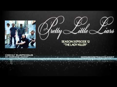 PLL 3x12 Highly Suspicious - My Morning Jacket