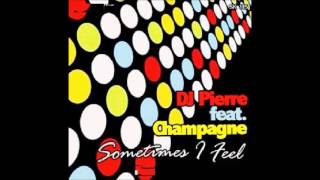 Dj Pierre feat. Champagne - Sometimes I Feel (groove assassin maix remix)