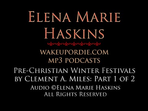 Elena Marie Haskins: Pre-Christian Winter Festivals, Part 1 of 2