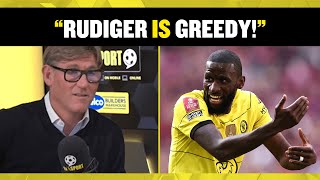 Simon Jordan labels Rudiger 'greedy' and says he's happy to see him leave Chelsea for Real Madrid