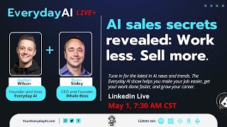 AI sales secrets revealed: Work less. Sell more. An Everyday AI chat with Ryan Staley