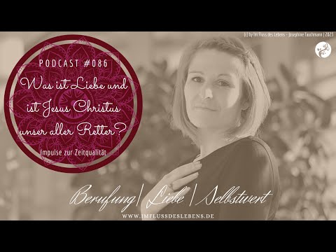 Im Fluss des Lebens Podcast #086 Was ist Liebe & ist Jesus Christus unser aller Retter? +Channeling