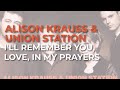 Alison Krauss & Union Station - I'll Remember You, Love, In My Prayers (Official Audio)