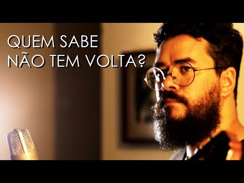 Quem Sabe Não Tem Volta? video