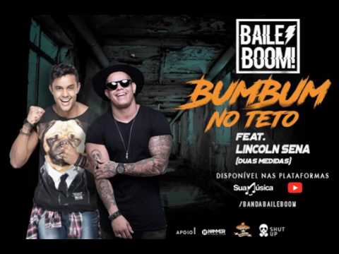 BAILE BOOM! - BUMBUM NO TETO Feat. Lincoln Sena ( DUAS MEDIDAS)