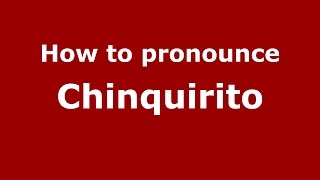How to pronounce Chinquirito