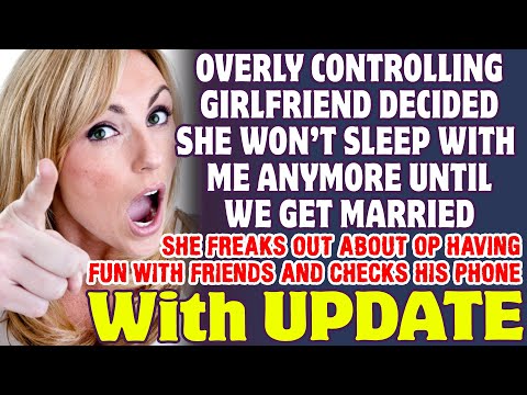 Controlling Girlfriend Decided She Won't Sleep With Me Anymore Until We Get Married - Reddit Stories