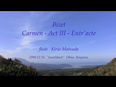 Bizet : Carmen - Act III - Entr'acte (Bizet) flute : Kirio Matsuda