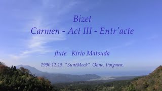 Bizet : Carmen - Act III - Entr'acte (Bizet) flute : Kirio Matsuda