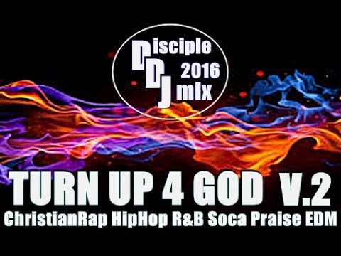 TURN UP 4 GOD V.2 2016 DiscipleDJ CHRISTIANRAP CHH PRAISE R&B GOSPEL SOCA