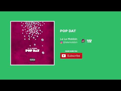 Le Le Mobbin - POP DAT (prod. Zest)