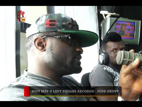 Why May D left Square Records - Jude Okoye (Nigerian Entertainment News)