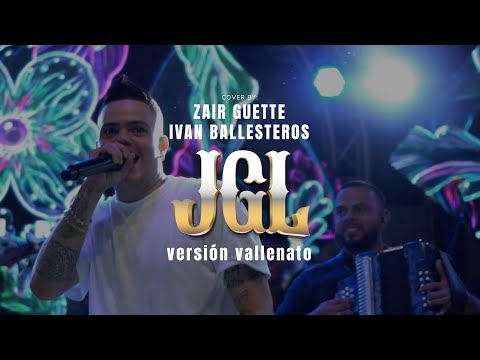 Zair Guette & Iván Ballesteros - JGL - Versión vallenato [Cover]