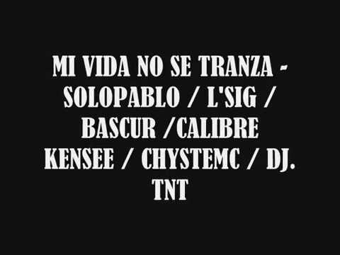MI VIDA NO SE TRANZA - SOLOHPABLO LSIG CHYSTEMC BASCUR CALIBRE KENSEE  DJ  TNT
