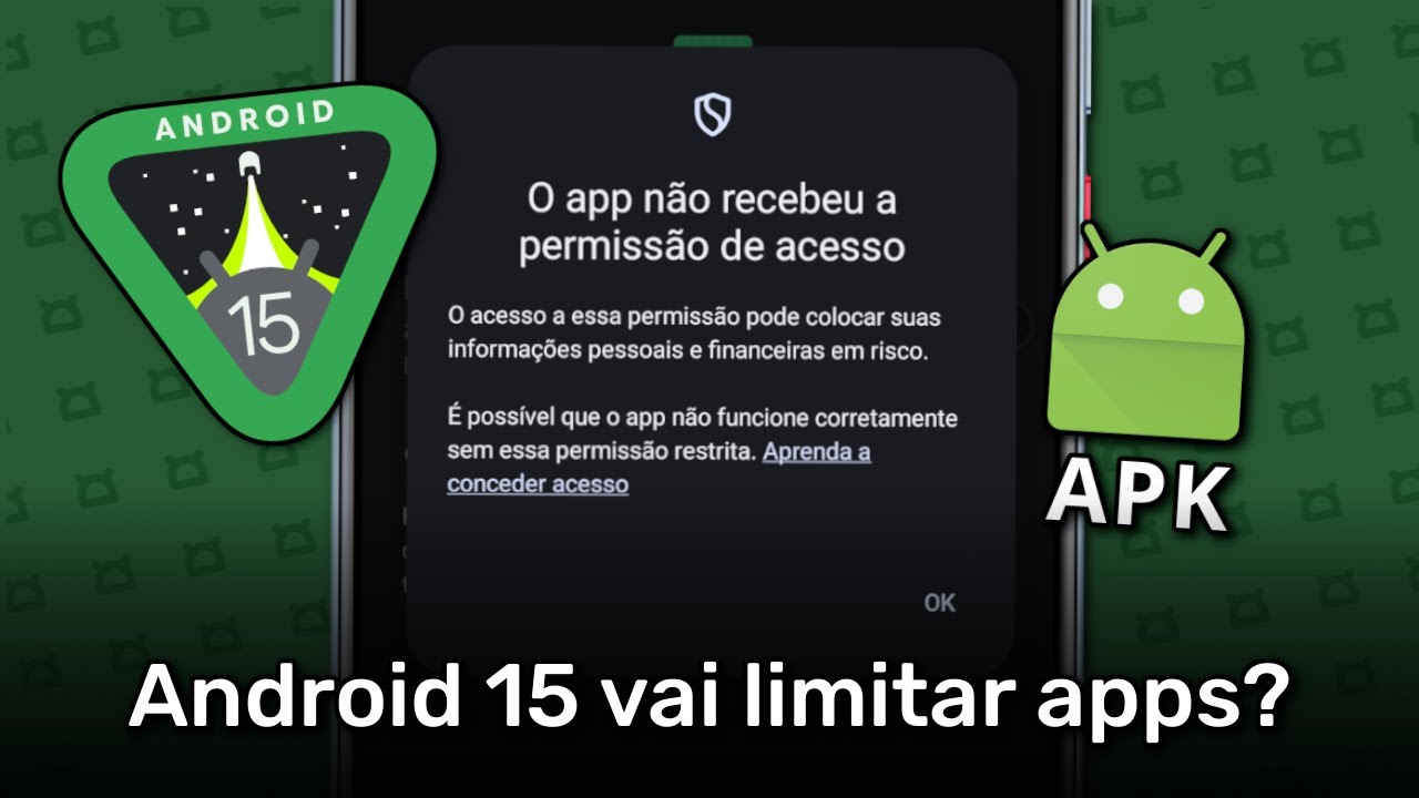 Android 15 vai limitar apps instalados via APK? e porque?