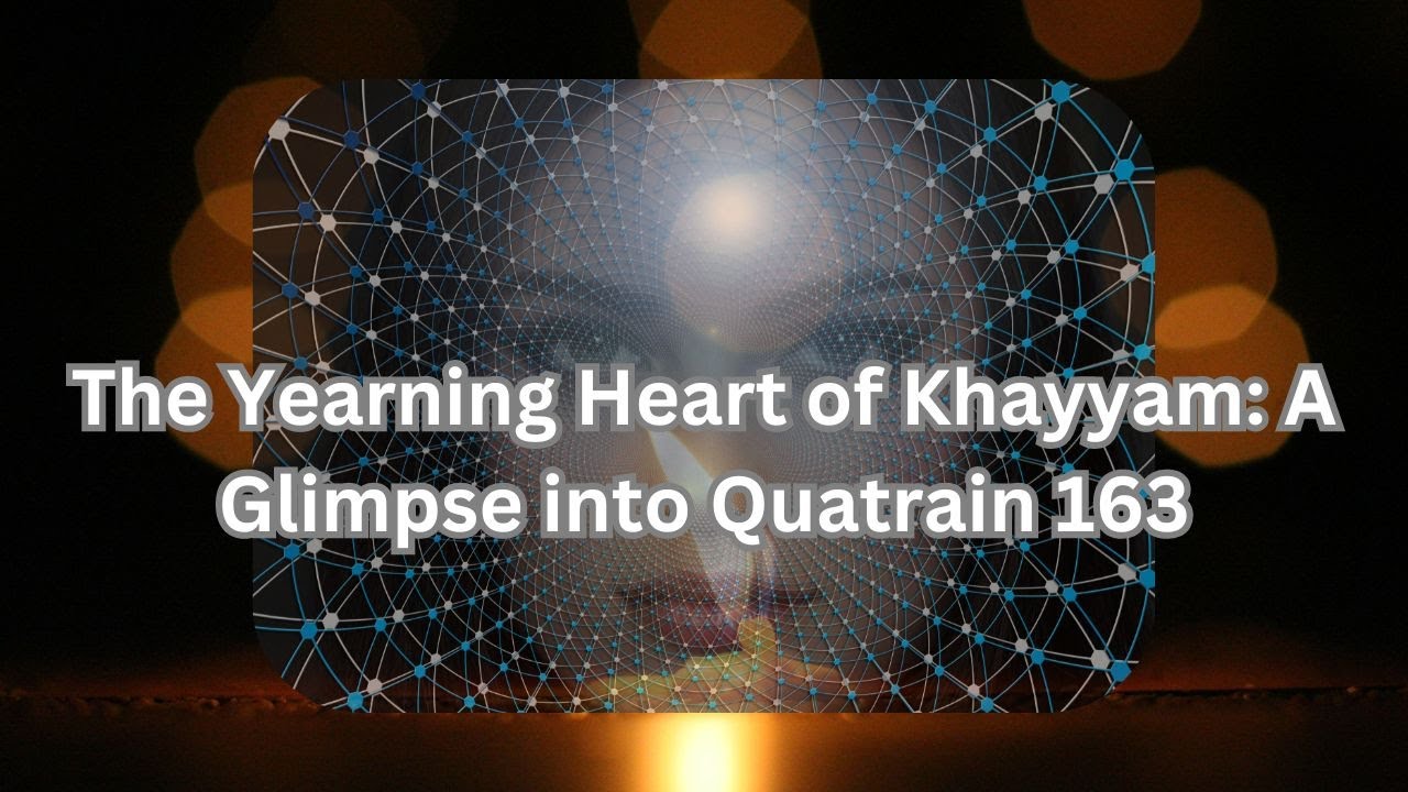 The yearning heart of Khayyam: A glimpse into quatrain 163