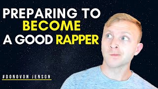 Preparing To Become A Good Rapper | How to Become a Good Rapper