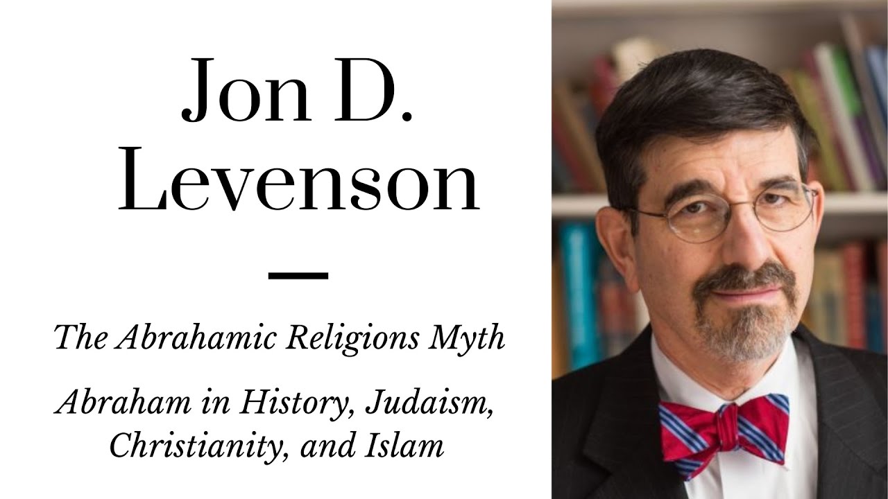 Jon D. Levenson: Abraham in History, Judaism, Christianity, and Islam | The Abrahamic Religions Myth