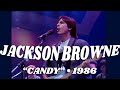 Jackson Browne • Candy • 1986 [Reelin' In The Years Archive]