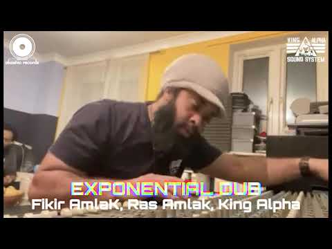 King Alpha - Exponential Dub ft. Fikir Amlak & Ras Amlak