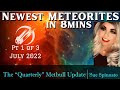 Newest Meteorites 2022 ☄️ (pt1 of 3) JULY 2022 MetBull Update -Meteoritical Bulletin Real Meteorites