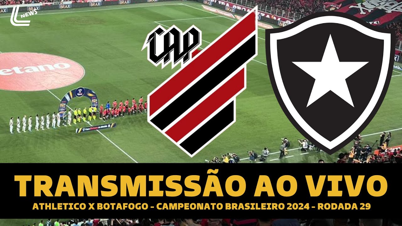 BOTAFOGO X ATHLETICO PR TRANSMISSÃO AO VIVO DIRETO DA LIGGA ARENA - BRASILEIRÃO 2024 29ª RODADA