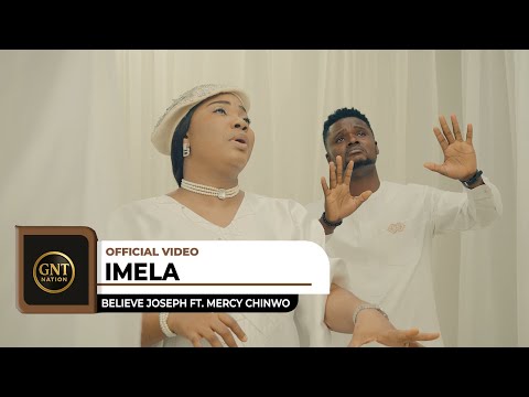 Believe Joseph x Mercy Chinwo - Imela (Official Video)