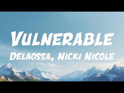 Delaossa, Nicki Nicole - Vulnerable (Lyric Video)