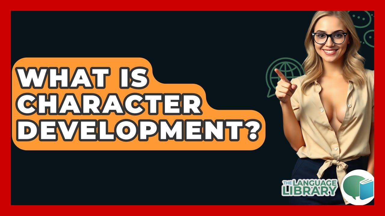 What Is Character Development? - The Language Library
