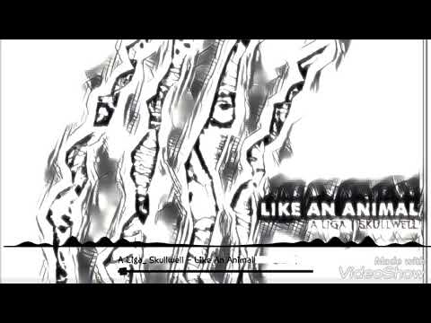 A Liga & Skullwell - Like An Animal