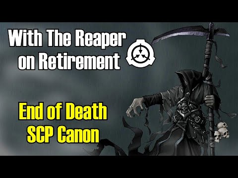 With the Reaper on Retirement | End of Death SCP Canon
