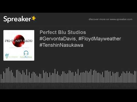 #GervontaDavis, #FloydMayweather #TenshinNasukawa (part 3 of 9)