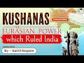 Kushanas | The Eurasian Power which ruled Ancient India | UPSC History Syllabus