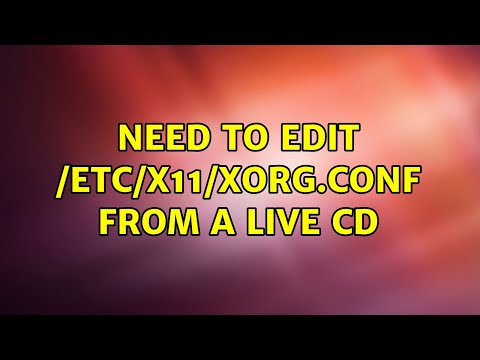 Ubuntu: Need to edit /etc/X11/xorg.conf from a live CD (2 Solutions!!)