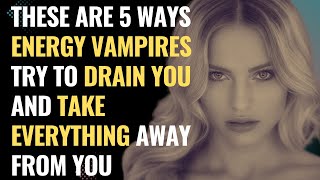 These Are 5 Ways Energy Vampires Try To Drain You and Take Everything Away From You | NPD | Healing