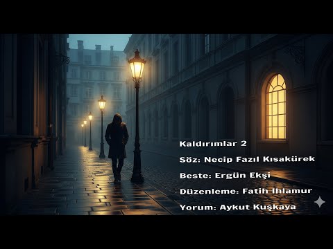 Kaldırımlar 2 – Aykut Kuşkaya | Şiir: Necip Fazıl Kısakürek · Beste: Ergün Ekşi