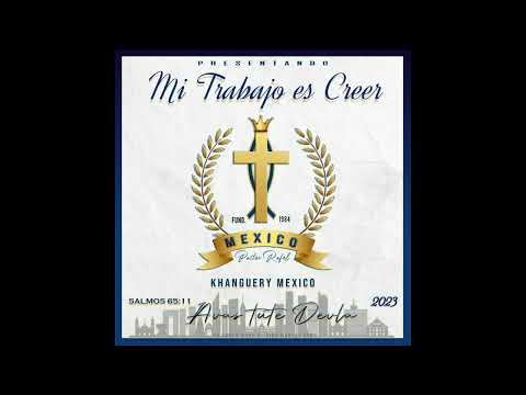 Mi trabajo es creer - Khanguery México (Pastor Rafael)
