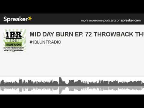 MID DAY BURN EP. 72 THROWBACK THURSDAY (made with Spreaker)