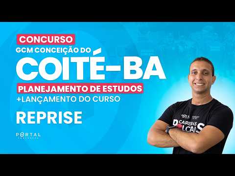 CONCURSO GCM CONCEIÇÃO DO COITÉ/BA: PLANEJAMENTO DE ESTUDOS + LANÇAMENTO DO CURSO - REPRISE