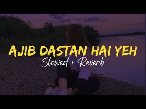 Ajib Dastan Hai Yeh✨ - Slowed + Reverb | Lata Mangeshkar | 60's Hits | Instagram Hits