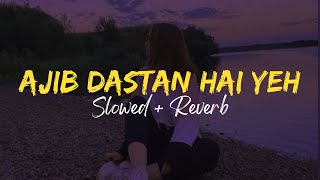 Ajib Dastan Hai Yeh✨ - Slowed + Reverb | Lata Mangeshkar | 60&#39;s Hits | Instagram Hits