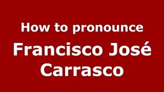 How to pronounce Francisco José Carrasco