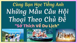 04/09/2026 - 🎯 Luyện Nghe Tiếng Anh Giao Tiếp - Nhiều Giọng Đọc | Sở Thích Về Du Lịch